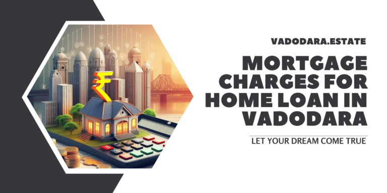 Mortgage Charges for Home Loan in Vadodara Gujarat